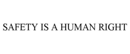 SAFETY IS A HUMAN RIGHT trademark