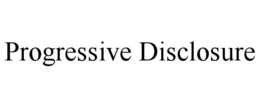 PROGRESSIVE DISCLOSURE trademark