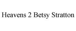 HEAVENS 2 BETSY STRATTON trademark