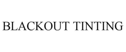 BLACKOUT TINTING trademark
