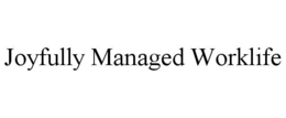 JOYFULLY MANAGED WORKLIFE trademark