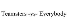 TEAMSTERS -VS- EVERYBODY trademark