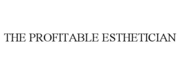 THE PROFITABLE ESTHETICIAN trademark