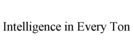 INTELLIGENCE IN EVERY TON trademark