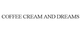 COFFEE CREAM AND DREAMS trademark