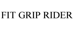 FIT GRIP RIDER trademark