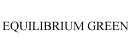 EQUILIBRIUM GREEN trademark