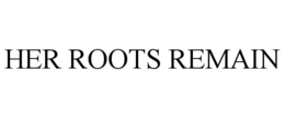 HER ROOTS REMAIN trademark