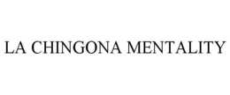 LA CHINGONA MENTALITY trademark