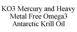 KO3 MERCURY AND HEAVY METAL FREE OMEGA3 ANTARCTIC KRILL OIL trademark