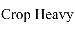 CROP HEAVY trademark