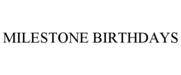 MILESTONE BIRTHDAYS trademark