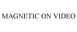MAGNETIC ON VIDEO trademark