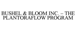 BUSHEL & BLOOM INC. – THE PLANTORAFLOW PROGRAM trademark