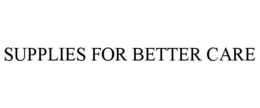 SUPPLIES FOR BETTER CARE trademark