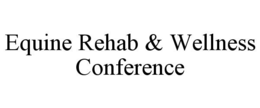 EQUINE REHAB & WELLNESS CONFERENCE trademark