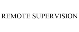 REMOTE SUPERVISION trademark