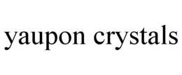 YAUPON CRYSTALS trademark