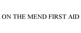 ON THE MEND FIRST AID trademark