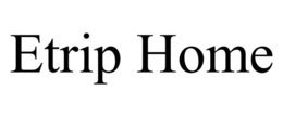 ETRIP HOME trademark