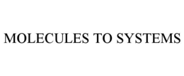MOLECULES TO SYSTEMS trademark