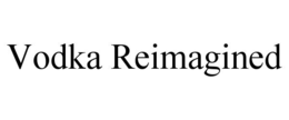 VODKA REIMAGINED trademark