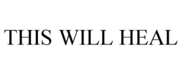 THIS WILL HEAL trademark