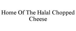 HOME OF THE HALAL CHOPPED CHEESE trademark