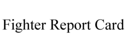 FIGHTER REPORT CARD trademark