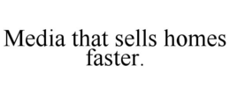 MEDIA THAT SELLS HOMES FASTER. trademark