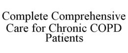 COMPLETE COMPREHENSIVE CARE FOR CHRONIC COPD PATIENTS trademark
