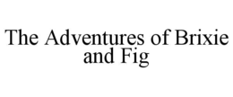 THE ADVENTURES OF BRIXIE AND FIG trademark