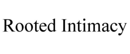 ROOTED INTIMACY trademark