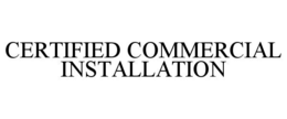 CERTIFIED COMMERCIAL INSTALLATION trademark