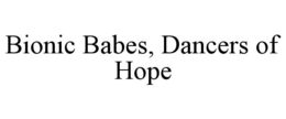 BIONIC BABES, DANCERS OF HOPE trademark