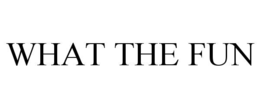 WHAT THE FUN trademark