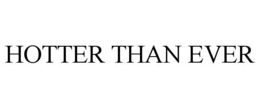 HOTTER THAN EVER trademark