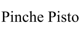 PINCHE PISTO trademark