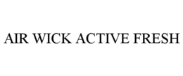 AIR WICK ACTIVE FRESH trademark