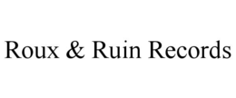 ROUX & RUIN RECORDS trademark