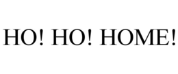HO! HO! HOME! trademark
