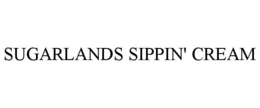 SUGARLANDS SIPPIN' CREAM trademark