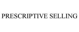 PRESCRIPTIVE SELLING trademark