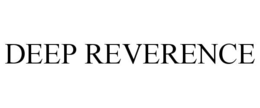 DEEP REVERENCE trademark