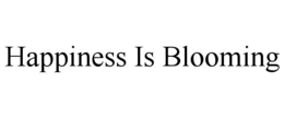 HAPPINESS IS BLOOMING trademark