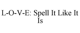 L-O-V-E: SPELL IT LIKE IT IS trademark