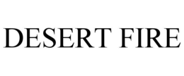 DESERT FIRE trademark