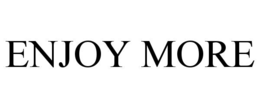 ENJOY MORE trademark