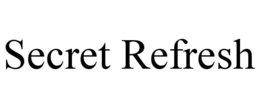 SECRET REFRESH trademark