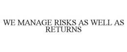 WE MANAGE RISKS AS WELL AS RETURNS trademark